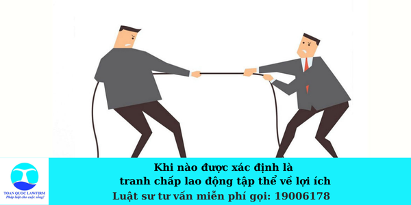 Khi nào được xác định là tranh chấp lao động tập thể về lợi ích 