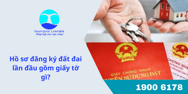 Hồ sơ đăng ký đất đai lần đầu gồm giấy tờ gì?