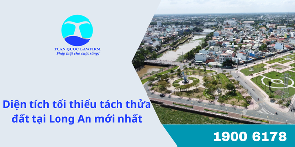 Diện tích tối thiểu tách thửa đất tại Long An mới nhất