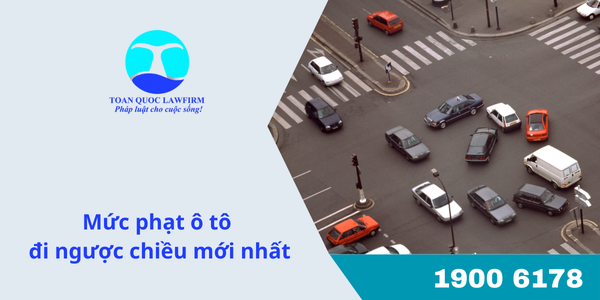 Mức phạt ô tô đi ngược chiều mới nhất