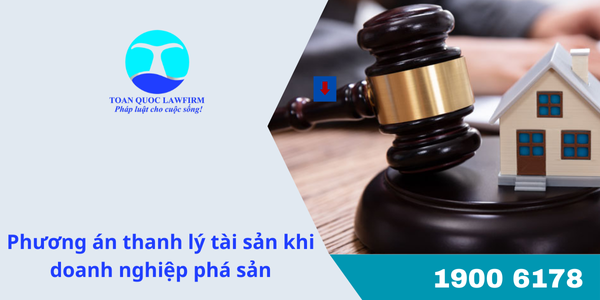 Phương án thanh lý tài sản khi doanh nghiệp phá sản 