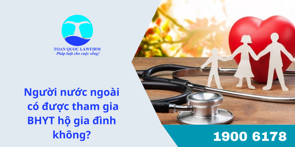 Người nước ngoài có được tham gia BHYT hộ gia đình không