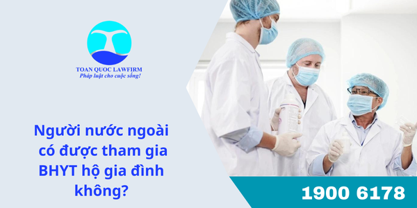 Người nước ngoài có được tham gia BHYT hộ gia đình không